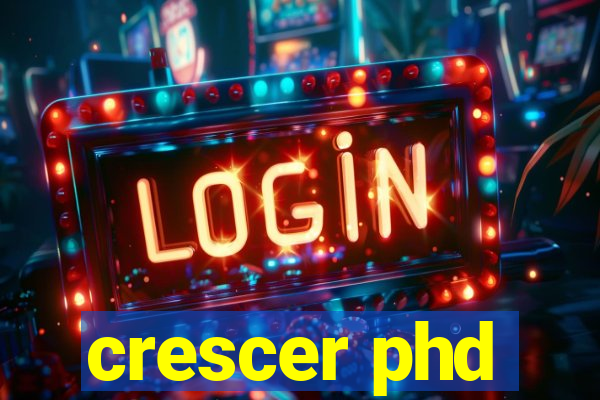 crescer phd